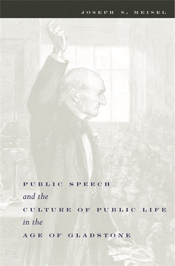 Public Speech And The Culture Of Public Life In The Age Of Gladstone Columbia University Press