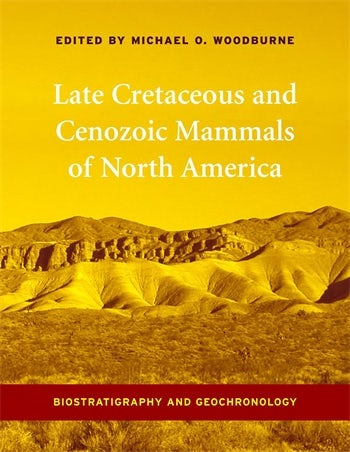Late Cretaceous and Cenozoic Mammals of North America Biostratigraphy and Geochronology 