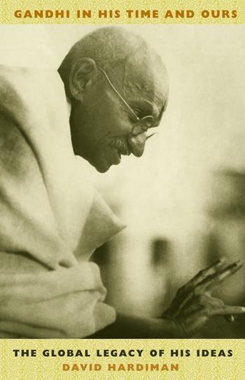 Gandhi in His Time and Ours | Columbia University Press