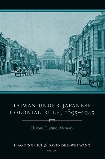 Taiwan Under Japanese Colonial Rule, 1895–1945 | Columbia
