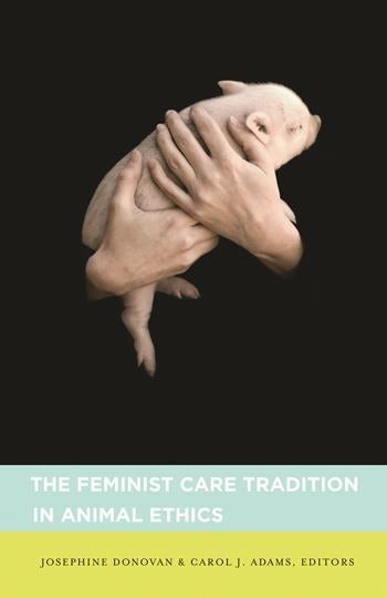 The Feminist Care Tradition in Animal Ethics | Columbia University Press