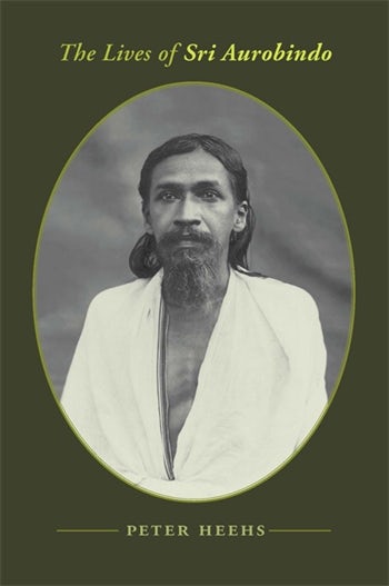 The Lives Of Sri Aurobindo Columbia University Press