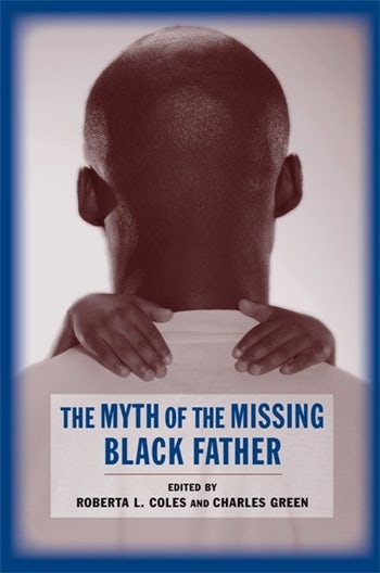 The Myth Of The Missing Black Father Columbia University Press