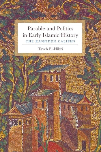 Parable And Politics In Early Islamic History Columbia - 