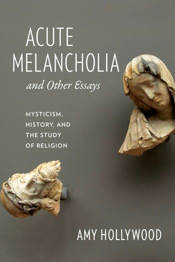 Acute Melancholia and Other Essays | Columbia University Press