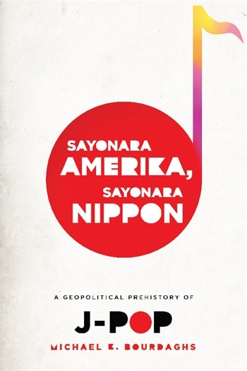 Sayonara Amerika, Sayonara Nippon | Columbia University Press