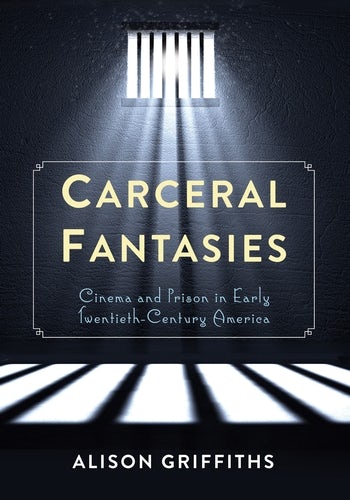 Carceral Fantasies | Columbia University Press