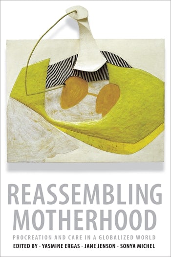 Reassembling Motherhood Columbia University Press