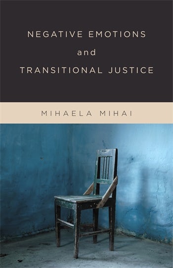 Negative Emotions And Transitional Justice Columbia University Press