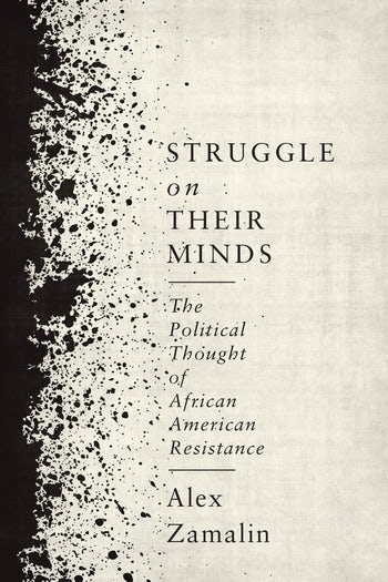 Cover toStruggle on Their Minds: The Political Thought of African American Resistance, by Alex Zamalin