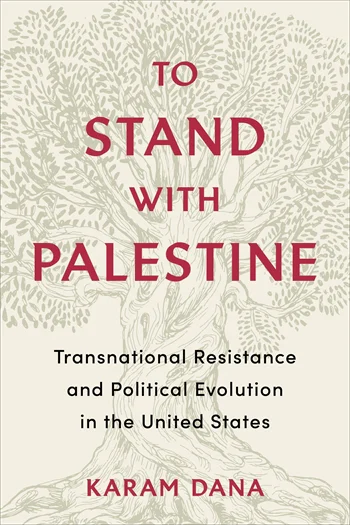 Cover of To Stand with Palestine: Transnational Resistance and Political Evolution in the United States