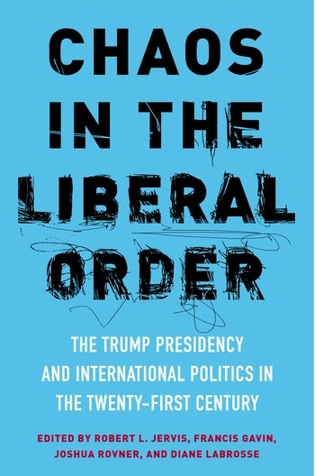 Chaos In The Liberal Order Columbia University Press