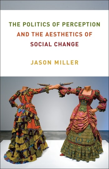 The Politics of Perception and the Aesthetics of Social Change