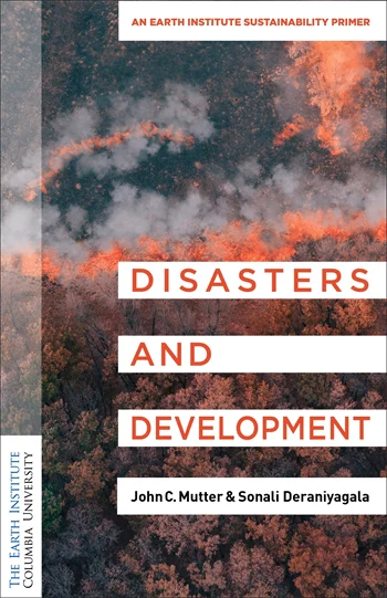 Book cover: 

Pub Date: November 2025

ISBN: 9780231206372

256 Pages

Format: Paperback

List Price: $22.00£17.99

Add To Cart
Pub Date: November 2025

ISBN: 9780231206365

256 Pages

Format: Hardcover

List Price: $90.00£75.00

Add To Cart
Pub Date: November 2025

ISBN: 9780231556460

256 Pages

Format: E-book

List Price: $21.99£17.99

Get the E-Book
Disasters and Development
An Earth Institute Sustainability Primer

John C. Mutter and Sonali Deraniyagala