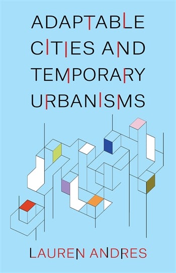 Adaptable Cities and Temporary Urbanisms | Columbia University Press
