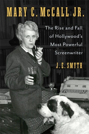 Book cover of
Mary C. McCall Jr.
The Rise and Fall of Hollywood's Most Powerful Screenwriter
J. E. Smyth