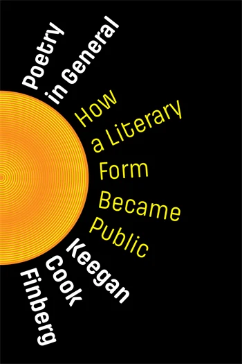 Book cover Poetry in General
How a Literary Form Became Public

Keegan Cook Finberg