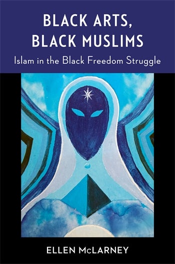 Cover of Black Arts, Black Muslims
Islam in the Black Freedom Struggle

Ellen McLarney