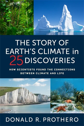 Book cover: The Story of Earth's Climate in 25 Discoveries
How Scientists Found the Connections Between Climate and Life

Donald R. Prothero