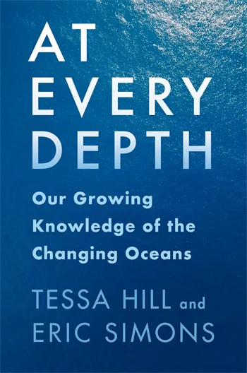 Book cover: At Every Depth
Our Growing Knowledge of the Changing Oceans

Tessa Hill and Eric Simons