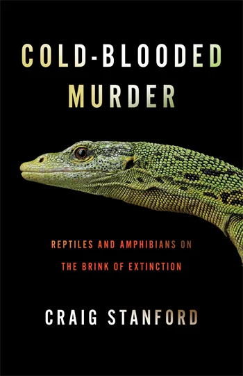 Book cover: Cold-Blooded Murder
Reptiles and Amphibians on the Brink of Extinction

Craig Stanford
