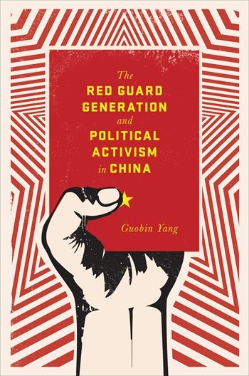 Udveksle målbar etisk The Red Guard Generation and Political Activism in China | Columbia  University Press
