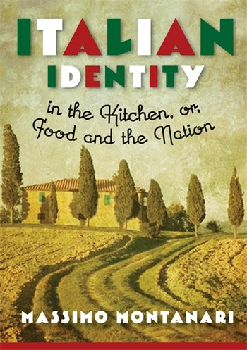 Italian Identity in the Kitchen, or Food and the Nation | Columbia