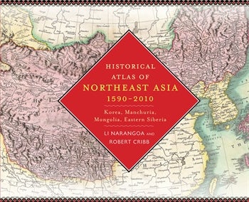 Historical Atlas Of Northeast Asia, 1590-2010 | Columbia University Press