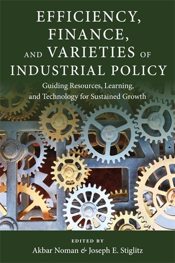 Efficiency, Finance, and Varieties of Industrial Policy | Columbia