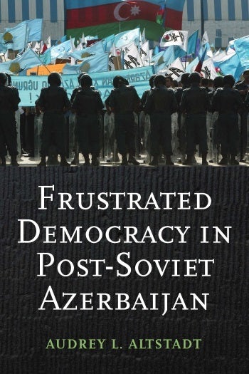 Frustrated Democracy in Post-Soviet Azerbaijan | Columbia