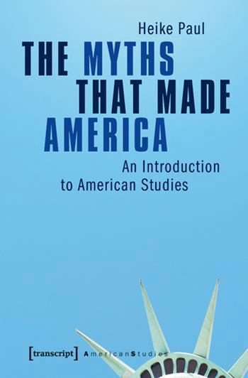 The Myths That Made America | Columbia University Press