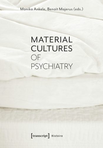 Material Cultures of Psychiatry | Columbia University Press