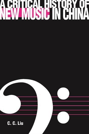 A Critical History of New Music in China | Columbia University Press